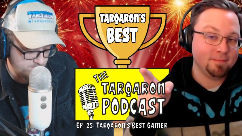 The Tarqaron Podcast Ep. 25 (Tarqaron’s Best&nbsp;Gamer)