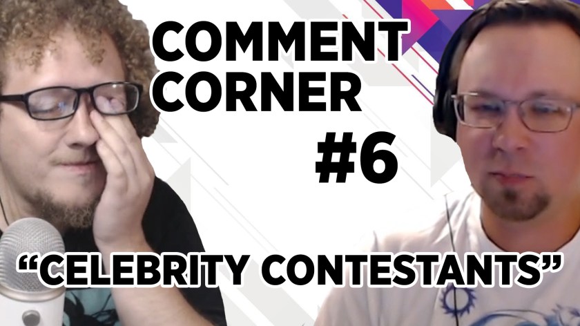 Comment Corner #6 | “Celebrity Contestants”